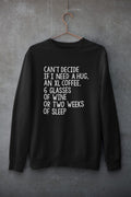 Can't Decide If I Need A Hug An XL Coffee 6 Glasses Of Wine Sweat Shirt-0