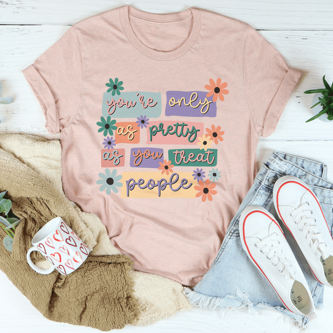 You're Only As Pretty As You Treat People Tee-3